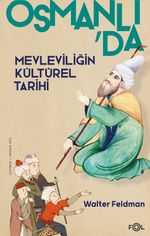 Osmanlı'da Mevleviliğin Kültürel Tarihi & Osmanlı İmparatorluğu'nda Şiir, Müzik ve Tasavvuf