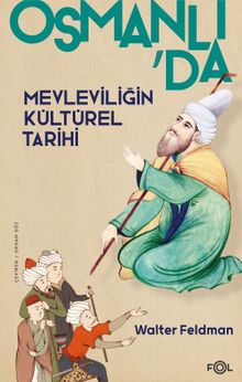 Osmanlı'da Mevleviliğin Kültürel Tarihi & Osmanlı İmparatorluğu'nda Şiir, Müzik ve Tasavvuf