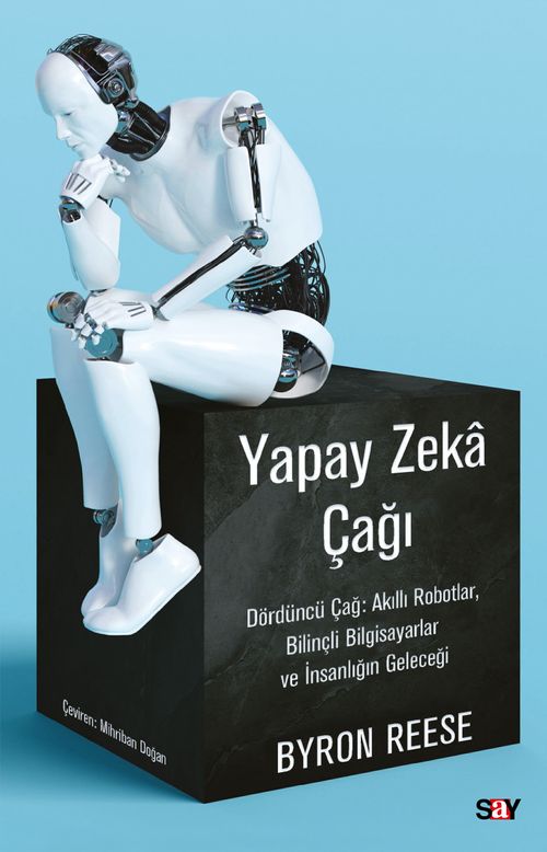 Yapay Zeka Çağı & Dördüncü Çağ: Akıllı Robotlar, Bilinçli Bilgisayarlar ve İnsanlığın Geleceği