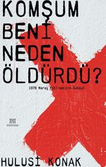 Komşum Beni Neden Öldürdü ? & 1978 Maraş Katliamının Öyküsü
