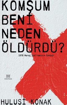 Komşum Beni Neden Öldürdü ? & 1978 Maraş Katliamının Öyküsü