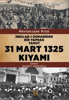 İnkılab-ı Osmaniden Bir Yaprak Yahut 31 Mart 1325 Kıyamı 