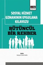Sosyal Hizmet Uzmanının Uygulama Kılavuzu Bütüncül Bir Rehber