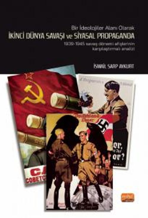 Bir İdeolojiler Alanı Olarak İkinci Dünya Savaşı ve Siyasal Propaganda: 1939-1945 Savaş Dönemi Afişlerinin Karşılaştırmalı Analiz