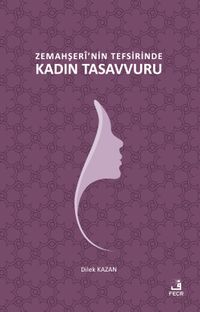 Zemahşerî'nin Tefsirinde Kadın Tasavvuru