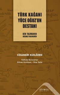 Türk Kağanı Yüce Oğuz'un Destanı