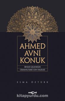 Ahmed Avni Konuk & İrfani Geleneğin Osmanlı’daki Son Halkası