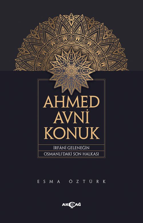 Ahmed Avni Konuk & İrfani Geleneğin Osmanlı'daki Son Halkası