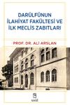 Dar&uuml;lf&uuml;nun İlahiyat Fak&uuml;ltesi ve İlk Meclis Zabıtları