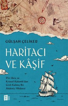 Haritacı ve Kaşif & Piri Reis ve Kristof Kolomb'dan Gizli Kalmış Bir Akdeniz Hikayesi 