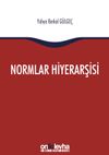 Normlar Hiyerarşisi: T&uuml;rk, Alman ve İngiliz Hukuk Sistemlerinde Kural İşlemlerin ve Mahkeme Kararlarının Hiyerarşik G&uuml;c&uuml;