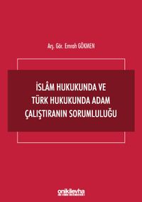 İslam Hukukunda ve Türk Hukukunda Adam Çalıştıranın Sorumluluğu