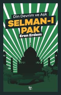 Selman-ı Pak & Din Devrim ve Aşk