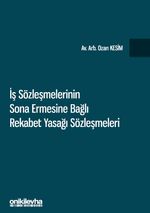 İş Sözleşmelerinin Sona Ermesine Bağlı Rekabet Yasağı Sözleşmeleri