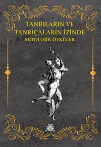 Tanrıların Ve Tanrıçaların İzinde Mitolojik Öyküler