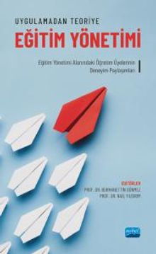 Uygulamadan Teoriye Eğitim Yönetimi & Eğitim Yönetimi Alanındaki Öğretim Üyelerinin Deneyim Paylaşımları