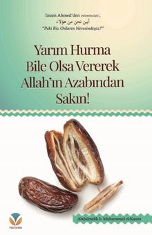 Yarım Hurma Bile Olsa Vererek Allah'ın Azabından Sakın!