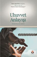 Uhuvvet Anlayışı (Kardeşlik Bağı)