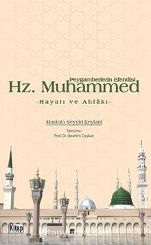 Peygamberlerin Efendisi Hz. Muhammed & Hayatı ve Ahlakı - Mustafa Seyyid  Keylani