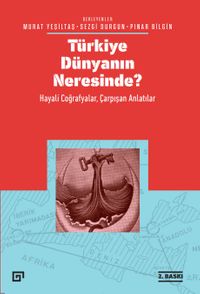 Türkiye Dünyanın Neresinde? & Hayali Coğrafyalar ve Çarpışan Anlatılar