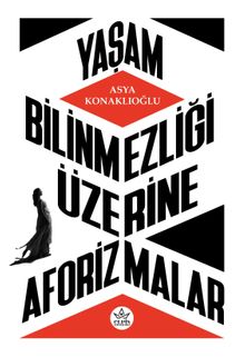 Yaşam Bilinmezliği Üzerine Aforizmalar