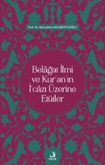 Belağat İlmi ve Kur'an'ın İ‘cazı Üzerine Etütler
