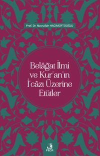 Belağat İlmi ve Kur'an'ın İ‘cazı Üzerine Etütler