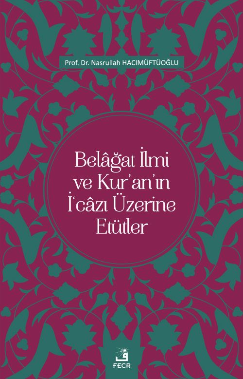 Belağat İlmi ve Kur'an'ın İ‘cazı Üzerine Etütler