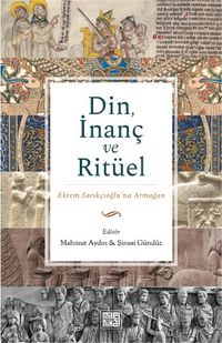 Din, İnanç ve Ritüel & Ekrem Sarıkçıoğlu'na Armağan