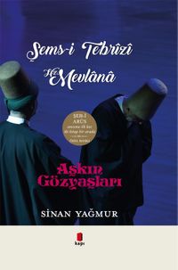 Aşkın Gözyaşları - Şems-i Tebrizi Hz. Mevlana (2 Kitap Bir Arada)