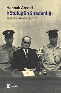 Kötülüğün Sıradanlığı & Eichmann Kudüs'te