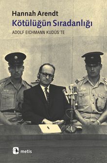 Kötülüğün Sıradanlığı & Eichmann Kudüs'te