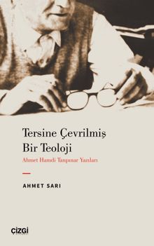 Tersine Çevrilmiş Bir Teoloji & Ahmet Hamdi Tanpınar Yazıları