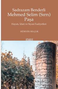 Sadrazam Benderli Mehmed Selim (Sırrı) Paşa Hayatı, İdari ve Siyasi Faaliyetleri