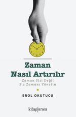Zaman Nasıl Artırılır? Zaman Sizi Değil Siz Zamanı Yönetin