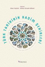 Türk Tarihinin Kadim Şehirleri 
