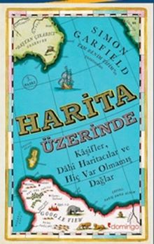 Harita Üzerinde & Kaşifler, Dahi Haritacılar ve Hiç Var Olmamış Dağlar