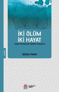 İki Ölüm İki Hayat & Hayat Perdesinde Hakikat Arayışları