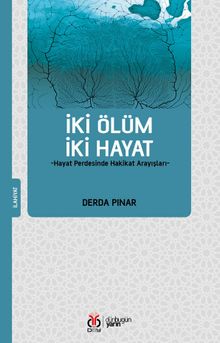 İki Ölüm İki Hayat & Hayat Perdesinde Hakikat Arayışları