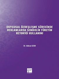 Duygusal Özdeşleşme Sürecinde Reklamlarda Sembolik Tüketim Retoriği Kullanımı 