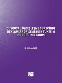 Duygusal Özdeşleşme Sürecinde Reklamlarda Sembolik Tüketim Retoriği Kullanımı 