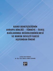 Kamu Denetçiliğinin Avrupa Birliği - Türkiye - İsveç Bağlamında Değerlendirilmesi ve Hukuk Devleti İlkesi Açısından Önemi