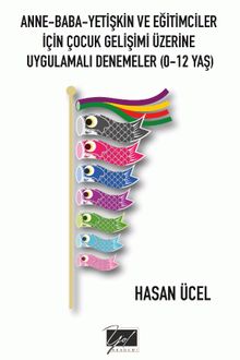 Anne-Baba-Yetişkin Ve Eğitimciler İçin Çocuk Gelişimi Üzerine Uygulamalı Denemeler (0-12 Yaş)