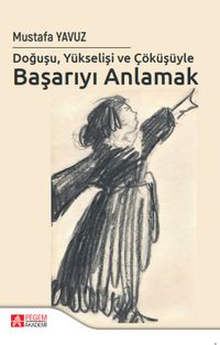 Doğuşu Yükselişi ve Çöküşüyle Başarıyı Anlamak