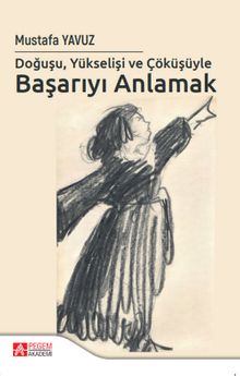 Doğuşu Yükselişi ve Çöküşüyle Başarıyı Anlamak