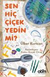 Sen Hi&ccedil; &Ccedil;i&ccedil;ek Yedin Mi?
