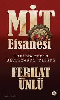 MİT Efsanesi & İstihbaratın Gayriresmî Tarihi