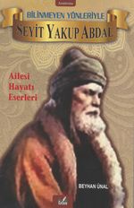 Bilinmeyen Yönleriyle Seyit Yakup Abdal