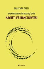 Hayretî ve İnanç Dünyası & Balkanlarda Bir Bektaşî Şairi