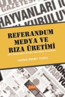 Referandum, Medya ve Rıza Üretimi & 2017 Referandum Öncesi Yazılı Basın İncelemesi